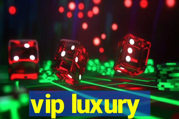 vip luxury